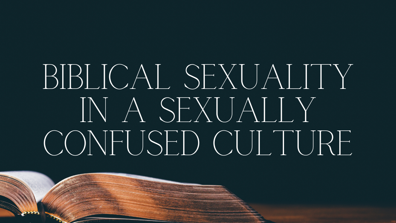 Biblical Sexuality In A Sexually Confused Culture - Casey B. Hough